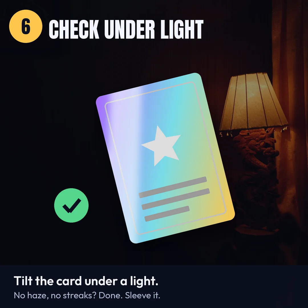 Step 6: Check under light. Tilt it under a lamp. No haze or streaks? Sleeve it.